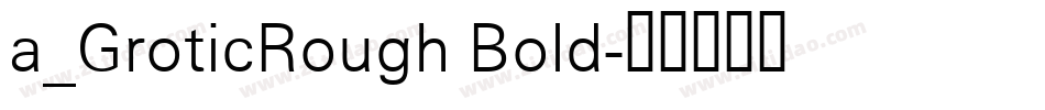 a_GroticRough Bold字体转换